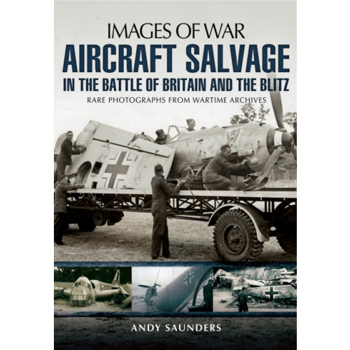 Pen & Sword Books Ltd Images of War Aircraft Salvage in Batle of Britain and the Blitz (häftad, eng)