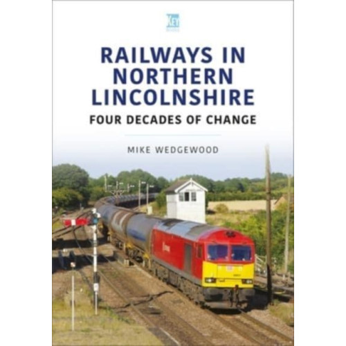 Key Publishing Ltd Railways in Northern Lincolnshire: Four Decades of Change (häftad, eng)