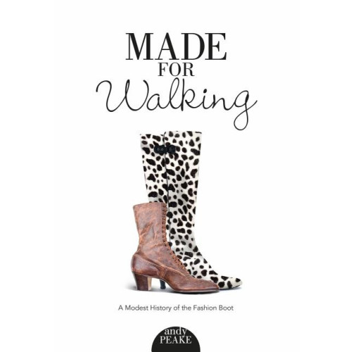 Schiffer Publishing Made For Walking : A Modest History of the Fashion Boot (häftad, eng)