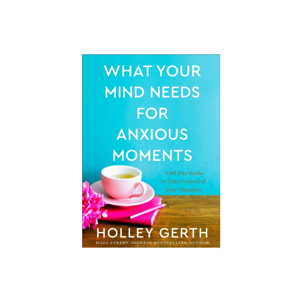 Produktbild för What Your Mind Needs for Anxious Moments – A 60–Day Guide to Take Control of Your Thoughts (inbunden, eng)