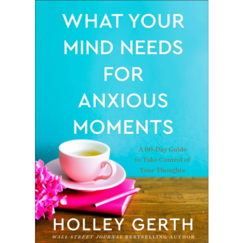 Baker publishing group What Your Mind Needs for Anxious Moments – A 60–Day Guide to Take Control of Your Thoughts (inbunden, eng)