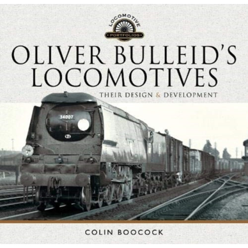 Pen & Sword Books Ltd Oliver Bulleid's Locomotives (inbunden, eng)