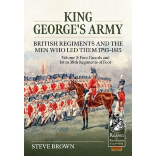Helion & Company King George’s Army - British Regiments and the Men Who Led Them 1793-1815 Volume 2 (häftad, eng)