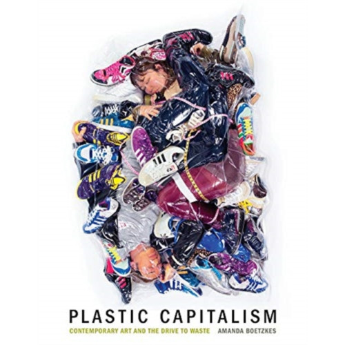 Mit press ltd Plastic Capitalism (inbunden, eng)