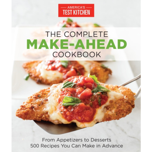 America's Test Kitchen The Complete Make-Ahead Cookbook (häftad, eng)