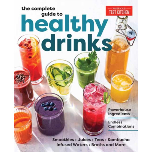 America's Test Kitchen The Complete Guide to Healthy Drinks (inbunden, eng)