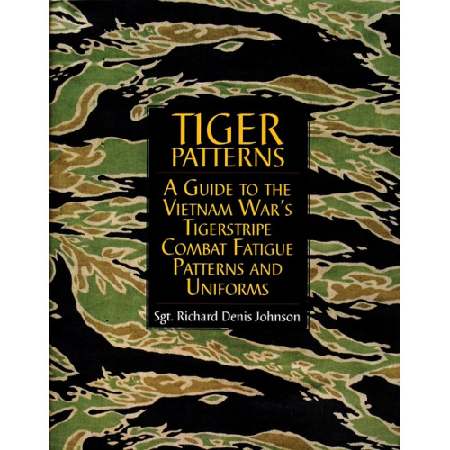 Richard Dennis Johnson Tiger patterns - a guide to the vietnam wars tigerstripe combat fatigue pat (inbunden, eng)