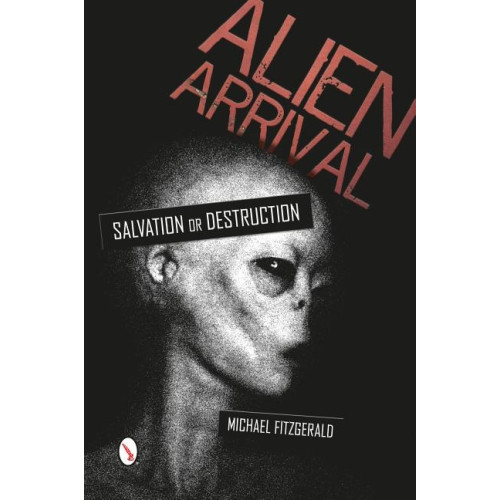 Schiffer Publishing Alien Arrival : Salvation or Destruction (häftad, eng)