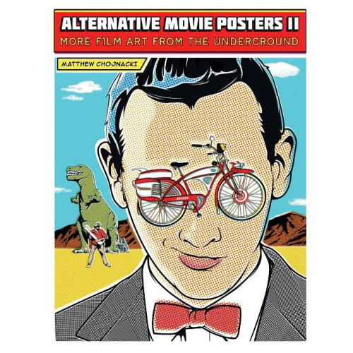 Matthew Chojnacki Alternative movie posters ii - more film art from the underground (inbunden, eng)