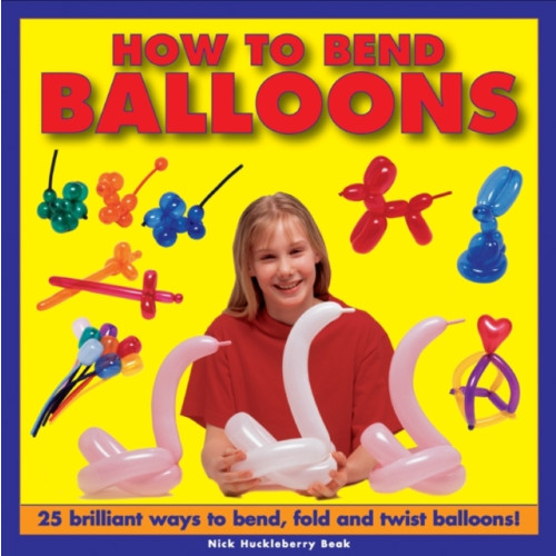 Anness publishing How to Bend Balloons (inbunden, eng)