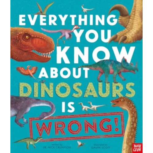 Nosy Crow Ltd Everything You Know About Dinosaurs is Wrong! (häftad, eng)
