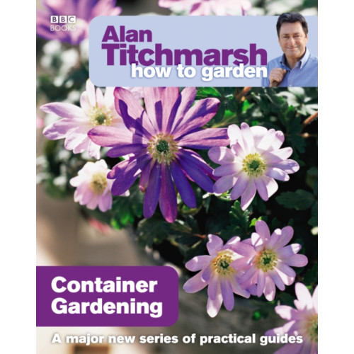 Ebury Publishing Alan Titchmarsh How to Garden: Container Gardening (häftad, eng)