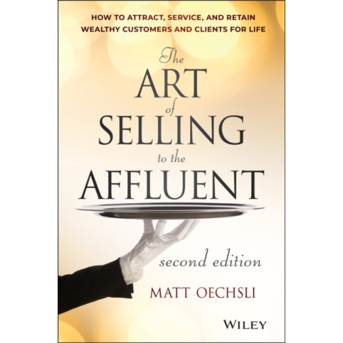 John Wiley & Sons Inc The Art of Selling to the Affluent (inbunden, eng)