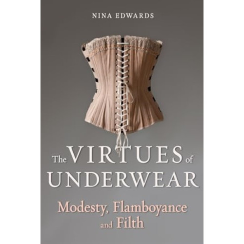 Reaktion Books The Virtues of Underwear (inbunden, eng)