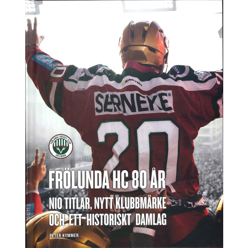 Tukan Förlag Frölunda HC 80 år : nio titlar, nytt klubbmärke och ett historiskt damlag (inbunden)