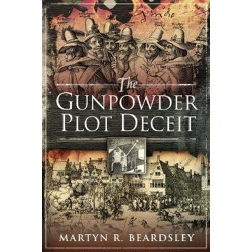 Pen & Sword Books Ltd The Gunpowder Plot Deceit (häftad, eng)