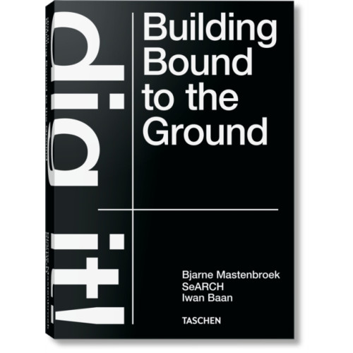 Taschen GmbH Bjarne Mastenbroek. Dig it! Building Bound to the Ground (inbunden, eng)