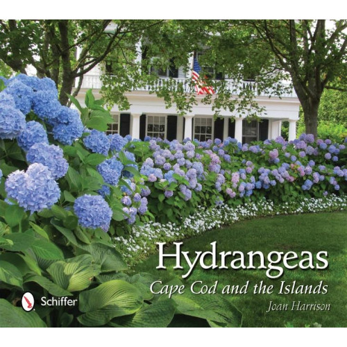 Schiffer Publishing Hydrangeas : Cape Cod and the Islands (inbunden, eng)