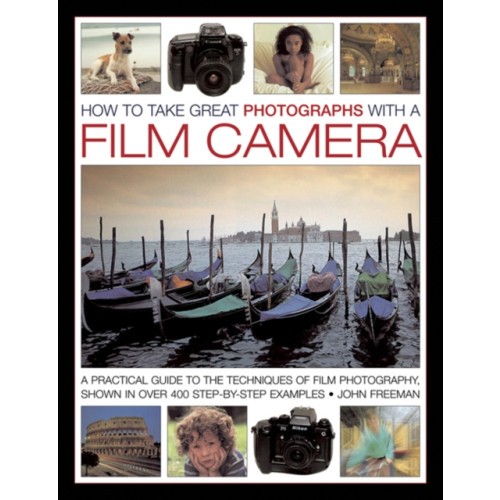 Anness publishing How to Take Great Photographs With a Film Camera (inbunden, eng)