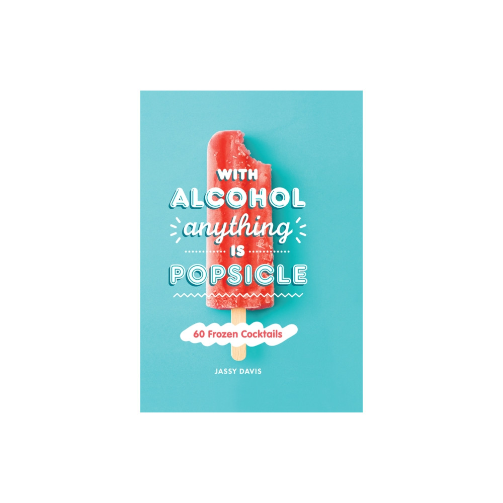 Produktbild för With Alcohol Anything is Popsicle (inbunden, eng)