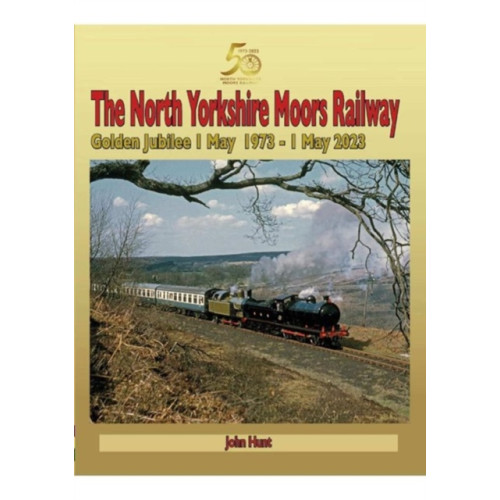 Mortons Media Group North Yorkshire Moors Railway Golden Jubilee 1 May 1973 - 1 May 2023 (inbunden, eng)