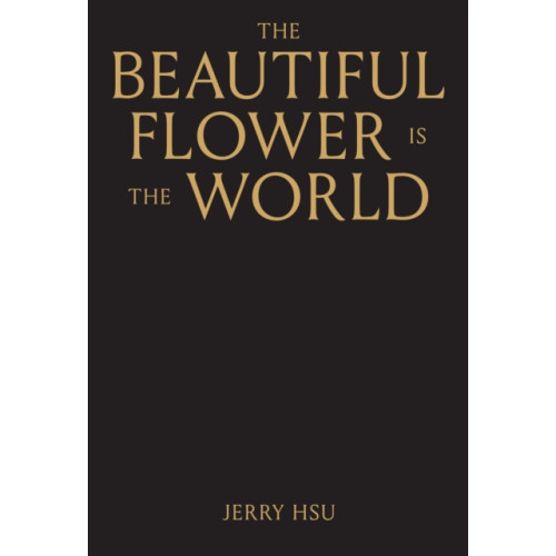 Anthology Editions The Beautiful Flower is the World (inbunden, eng)