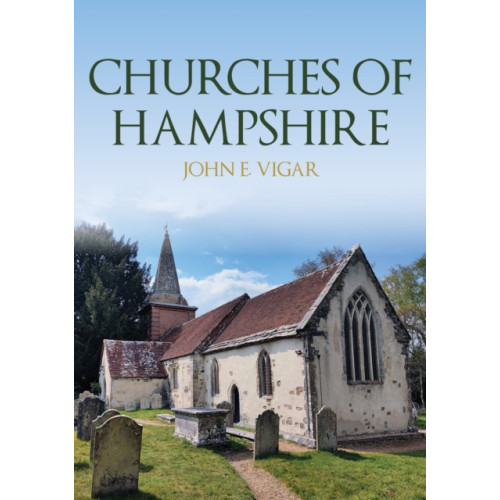 Amberley Publishing Churches of Hampshire (häftad, eng)