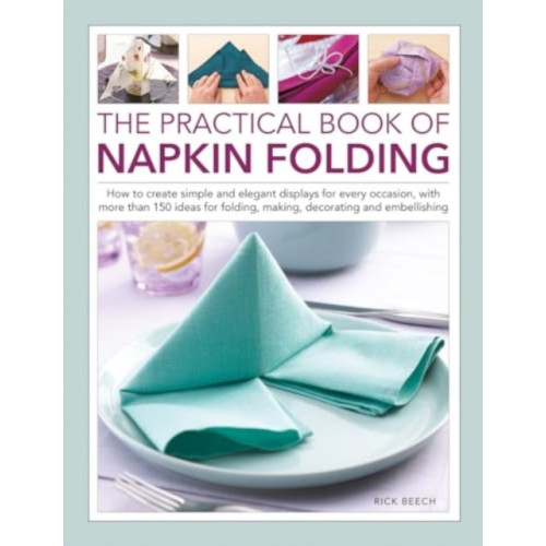 Anness publishing Napkin Folding, The Practical Book of (inbunden, eng)