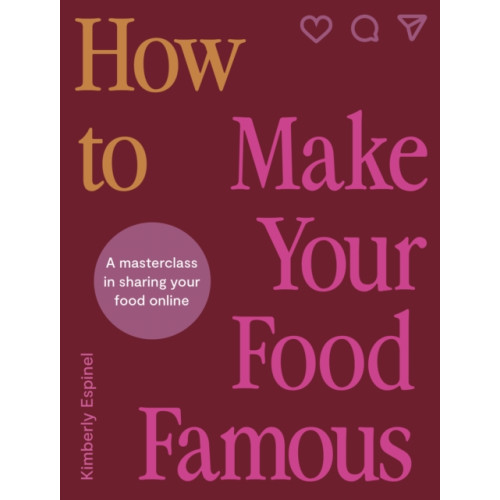 Quarto Publishing Plc How To Make Your Food Famous (inbunden, eng)