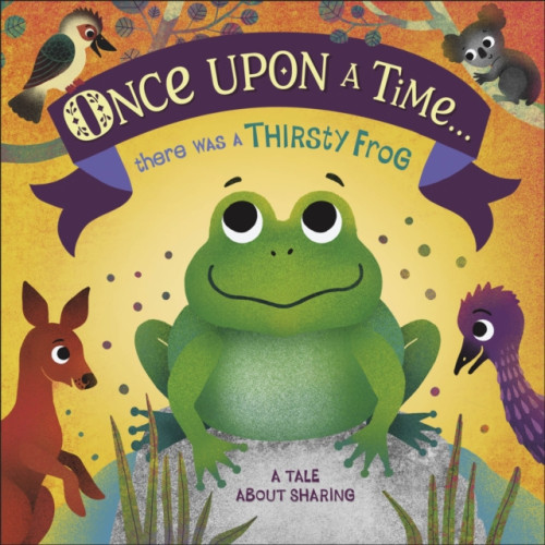Dorling Kindersley Ltd Once Upon A Time... there was a Thirsty Frog (bok, board book, eng)