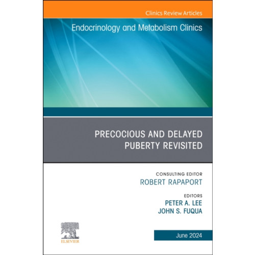 Elsevier Health Sciences Early and Late Presentation of Physical Changes of Puberty: Precocious and Delayed Puberty Revisited, An Issue of Endocrinology and Metabolism Clinics of North America (inbunden, eng)