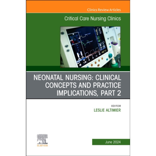 Elsevier Health Sciences Neonatal Nursing: Clinical Concepts and Practice Implications, Part 2, An Issue of Critical Care Nursing Clinics of North America (inbunden, eng)