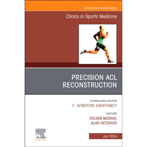 Elsevier Health Sciences Precision ACL Reconstruction, An Issue of Clinics in Sports Medicine (inbunden, eng)