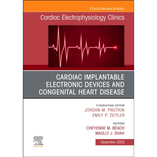 Elsevier Health Sciences Cardiac Implantable Electronic Devices and Congenital Heart Disease, An Issue of Cardiac Electrophysiology Clinics (inbunden, eng)