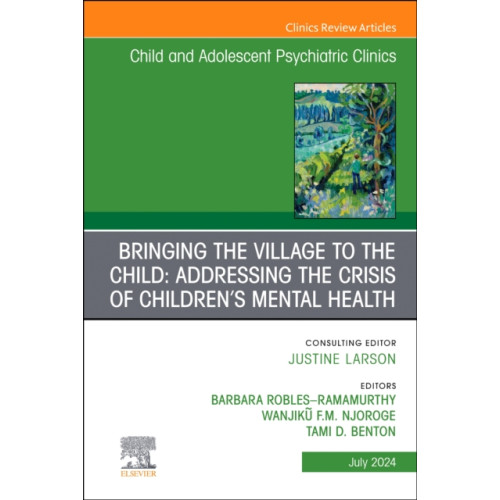 Elsevier Health Sciences Bringing the Village to the Child: Addressing the Crisis of Children's Mental Health, An Issue of ChildAnd Adolescent Psychiatric Clinics of North America (inbunden, eng)