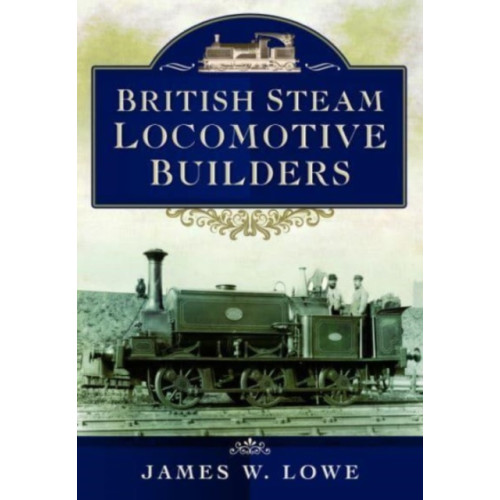 Pen & Sword Books Ltd British Steam Locomotive Builders (häftad, eng)