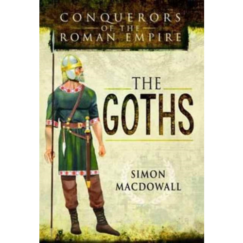 Pen & Sword Books Ltd Conquerors of the Roman Empire: The Goths (inbunden, eng)