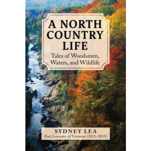 Skyhorse Publishing A North Country Life (inbunden, eng)