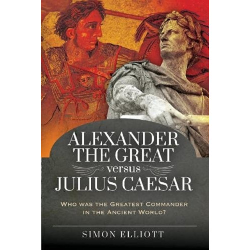 Pen & Sword Books Ltd Alexander the Great versus Julius Caesar (inbunden, eng)