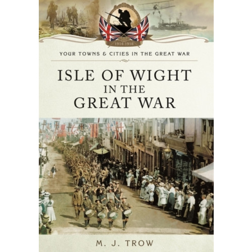 Pen & Sword Books Ltd Isle of Wight in the Great War (häftad, eng)