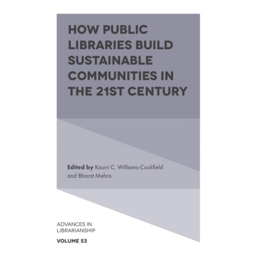 Emerald Publishing Limited How Public Libraries Build Sustainable Communities in the 21st Century (inbunden, eng)