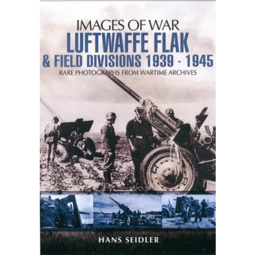 Pen & Sword Books Ltd Luftwaffe Flak and Field Divisions 1939-1945 (Images of War Series) (häftad, eng)