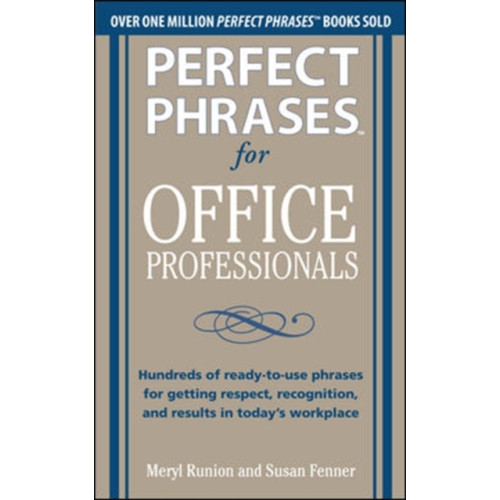 McGraw-Hill Education - Europe Perfect Phrases for Office Professionals: Hundreds of ready-to-use phrases for getting respect, recognition, and results in today’s workplace (häftad, eng)