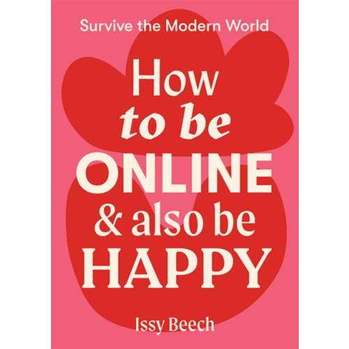 Hardie Grant Books How to Be Online and Also Be Happy (häftad, eng)