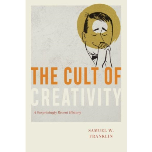 The university of chicago press The Cult of Creativity (häftad, eng)