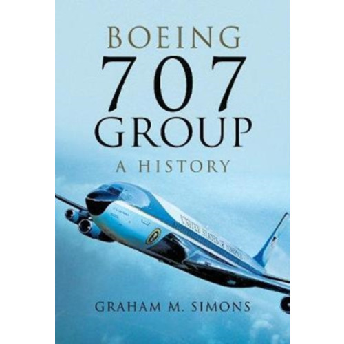 Pen & Sword Books Ltd Boeing 707 Group: A History (inbunden, eng)