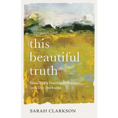 Baker publishing group This Beautiful Truth – How God`s Goodness Breaks into Our Darkness (häftad, eng)