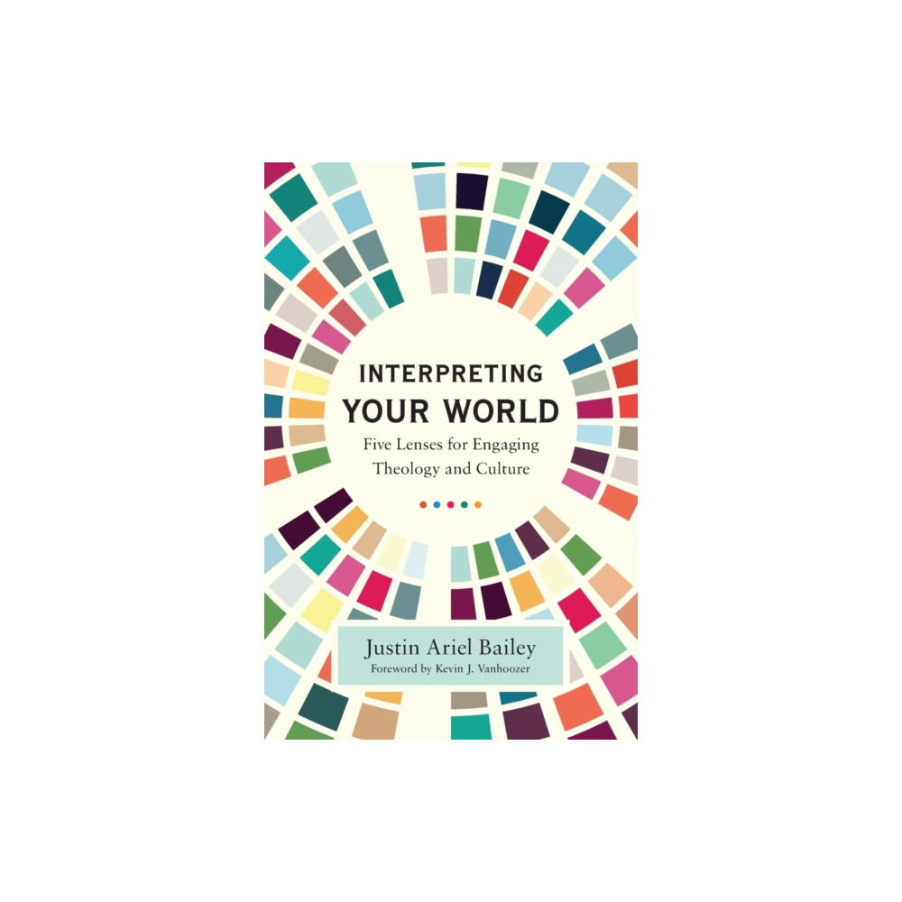 Produktbild för Interpreting Your World – Five Lenses for Engaging Theology and Culture (häftad, eng)
