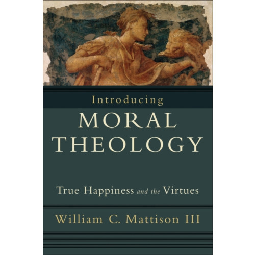 Baker publishing group Introducing Moral Theology – True Happiness and the Virtues (häftad, eng)