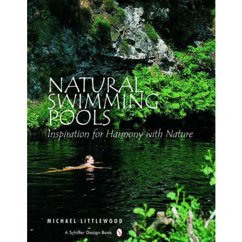 Michael Littlewood Natural swimming pools - inspiration for harmony with nature (inbunden, eng)